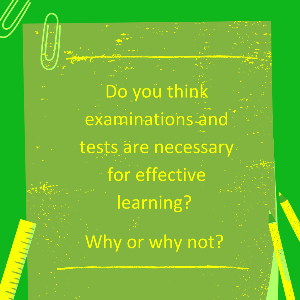 The question 'Do you think examinations and tests are necessary for effective learning?' 'Why or why not?' is at the centre of this graphic